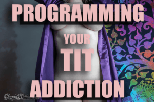 Read more about the article Programming your tit addiction
